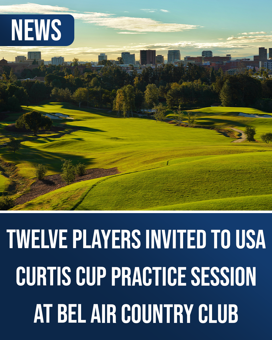 A scenic view of Bel Air Country Club’s rolling fairways with the Los Angeles skyline in the background, used to announce twelve players invited to the USA Curtis Cup practice session.