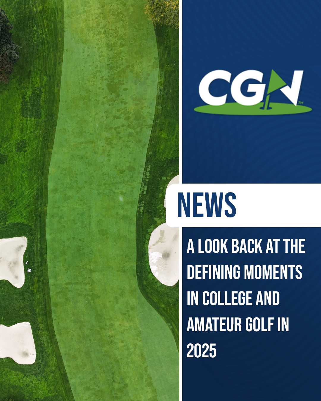 Aerial view of a golf fairway with bunkers alongside CGN branding and headline referencing a retrospective on defining moments in college and amateur golf in 2025.