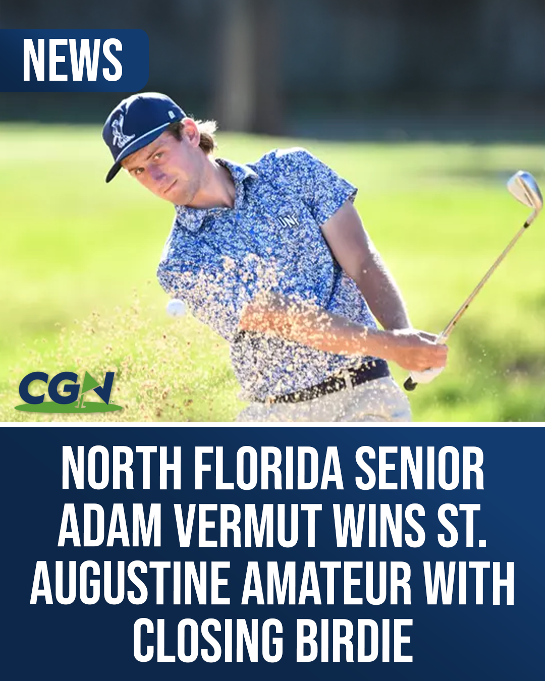 North Florida senior Adam Vermut hits a bunker shot during competition as CGN announces his St. Augustine Amateur victory with a closing birdie.