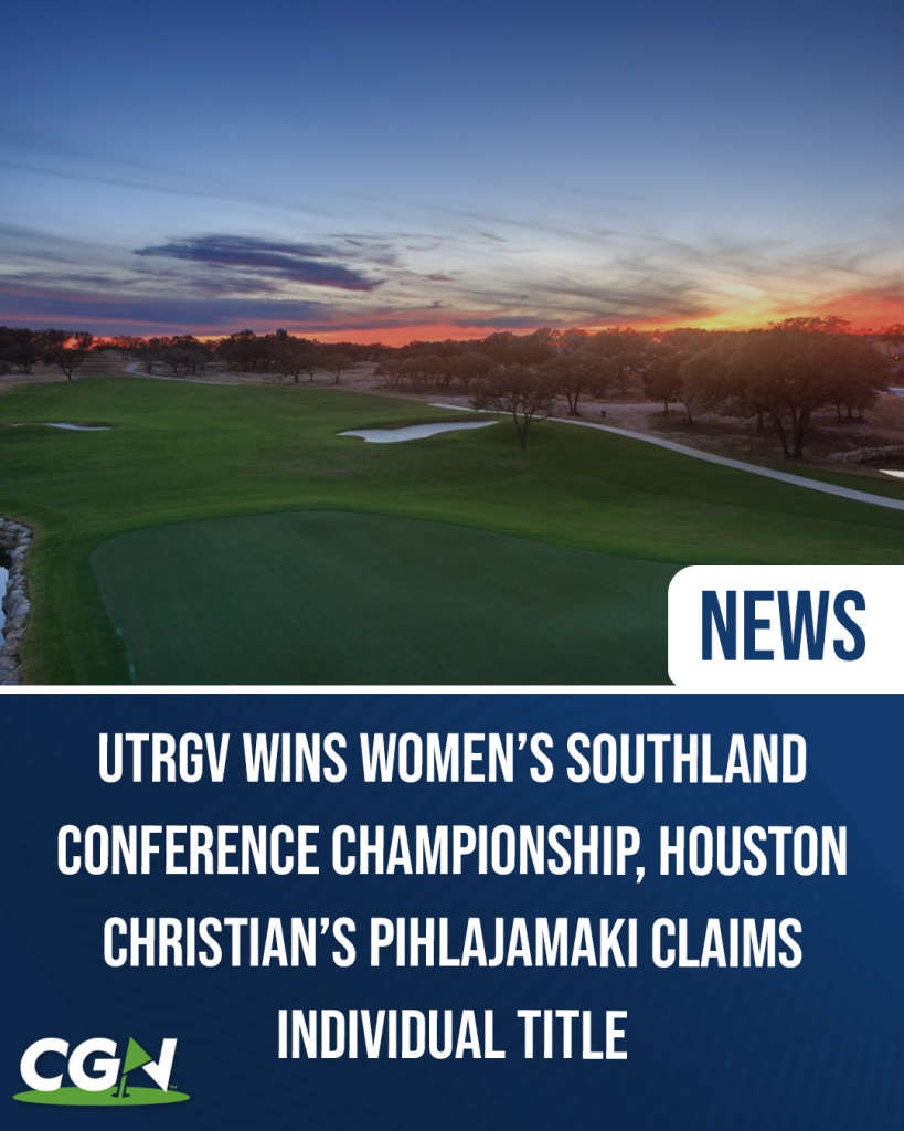 UTRGV wins Southland Conference Women’s Golf Championship with Houston Christian’s Sara Pihlajamaki earning individual title