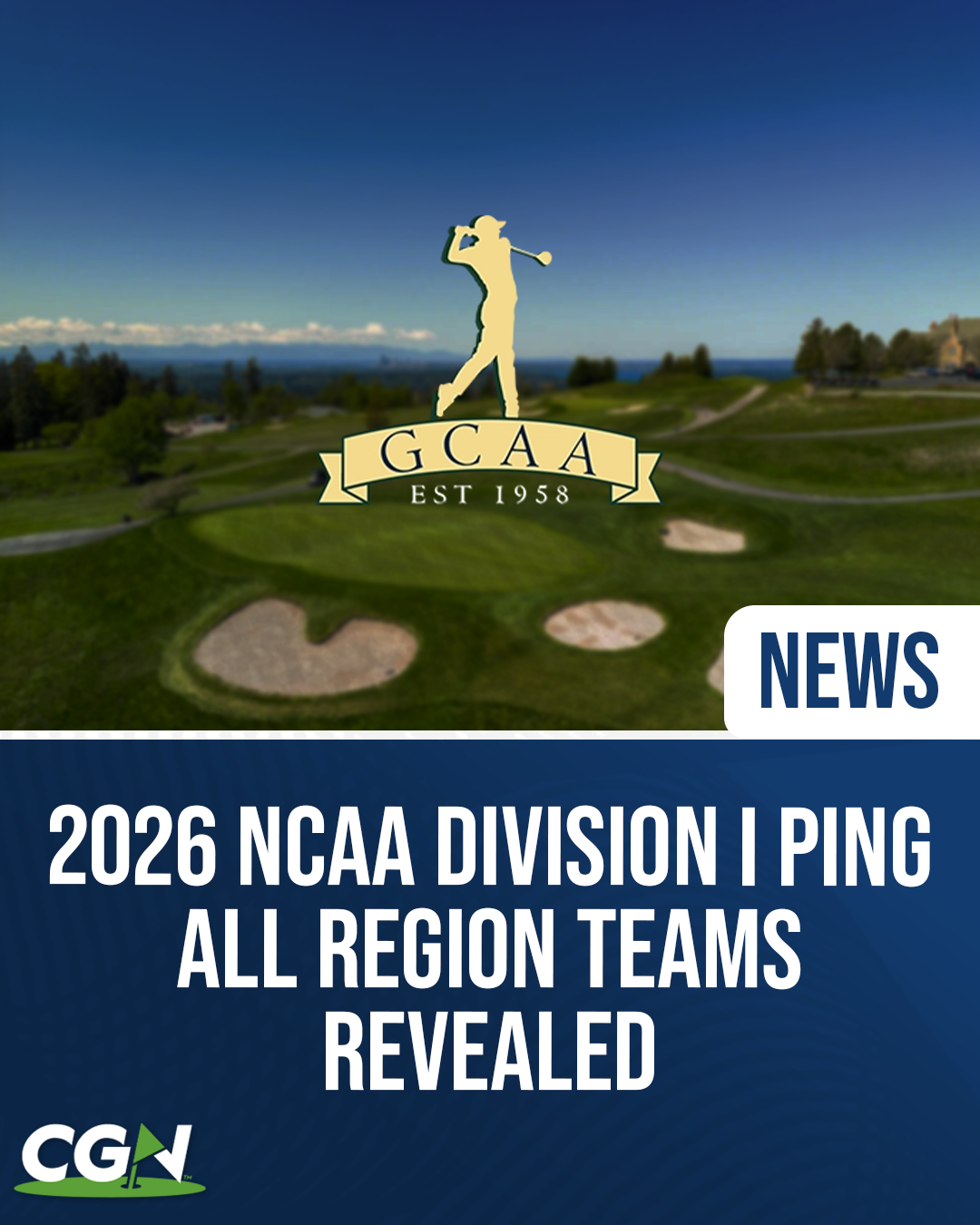 Graphic announcing the 2026 NCAA Division I PING All Region Teams released by the GCAA, featuring a golf course background with the GCAA logo and CGN branding.