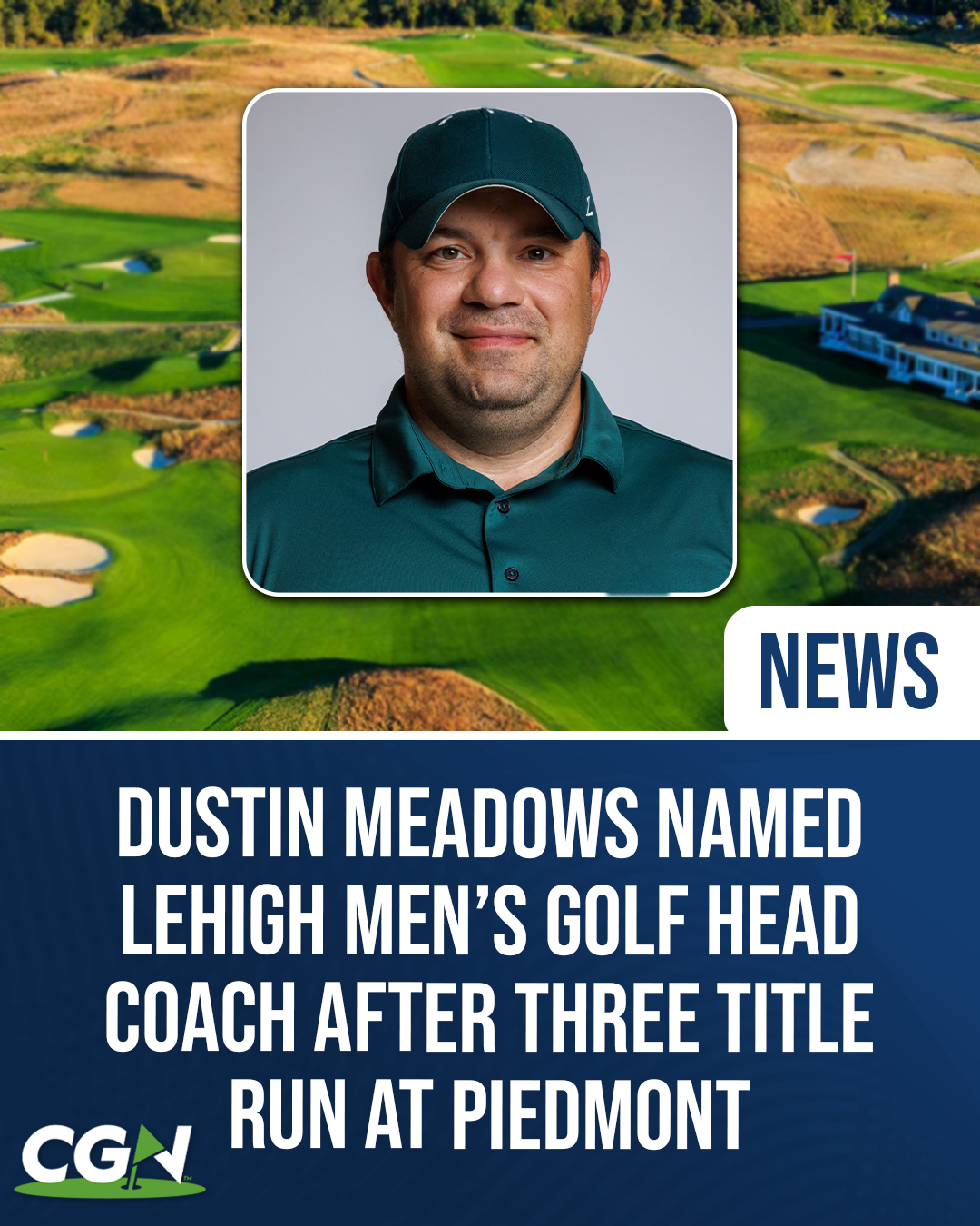 CGN news graphic featuring Dustin Meadows announcing his appointment as Lehigh men’s golf head coach after three conference titles at Piedmont.