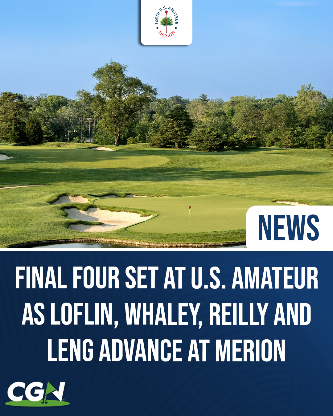 CGN graphic featuring Merion Golf Club and the 126th U.S. Amateur Championship logo announcing the final four of Carter Loflin, Jack Whaley, Logan Reilly and Jay Leng Jr.